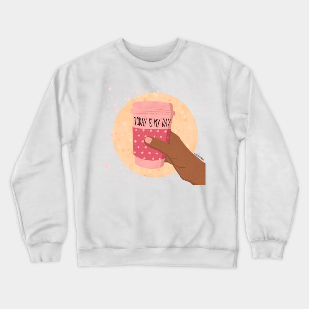 TODAY IS MY DAY Crewneck Sweatshirt by The Cute Feminist